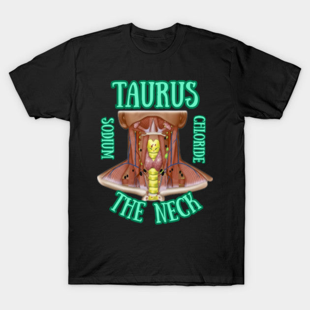 Taurus "The Neck," (Throat, Vocal Chords, Tonsils and Thyroid) T-Shirt