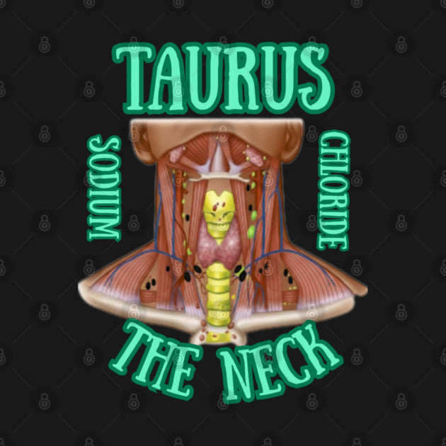 Taurus "The Neck," (Throat, Vocal Chords, Tonsils and Thyroid) T-Shirt